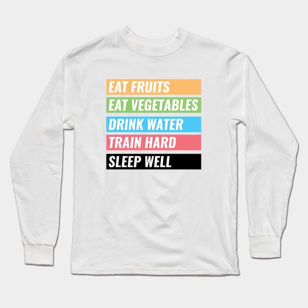 Eat Fruits, Vegetables, Drink Water, Train Hard, Sleep Well Long Sleeve T-Shirt by Shinsen Merch